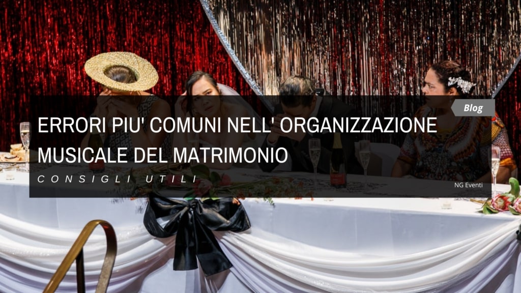 ERRORI COMUNI ORGANIZZAZIONE MUSICALE DEL MATRIMONIO