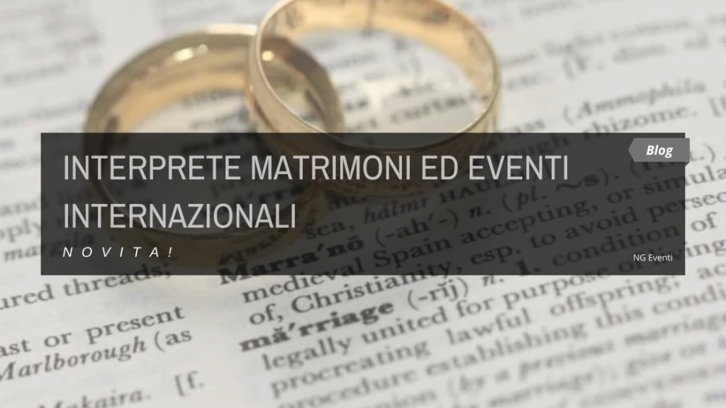 BLOG - INTERPRETE MATRIMONI ED EVENTI INTERNAZIONALI